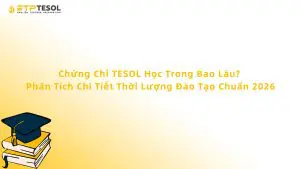 Chứng Chỉ TESOL Học Trong Bao Lâu?