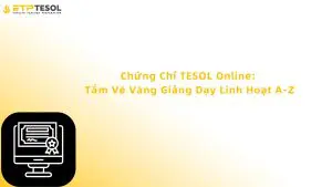 Chứng Chỉ TESOL Online: Tấm Vé Vàng Giảng Dạy Linh Hoạt A-Z