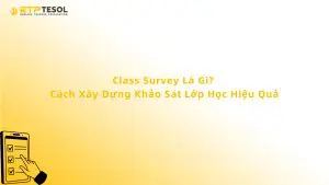Class Survey Là Gì? Cách Xây Dựng Khảo Sát Lớp Học Hiệu Quả