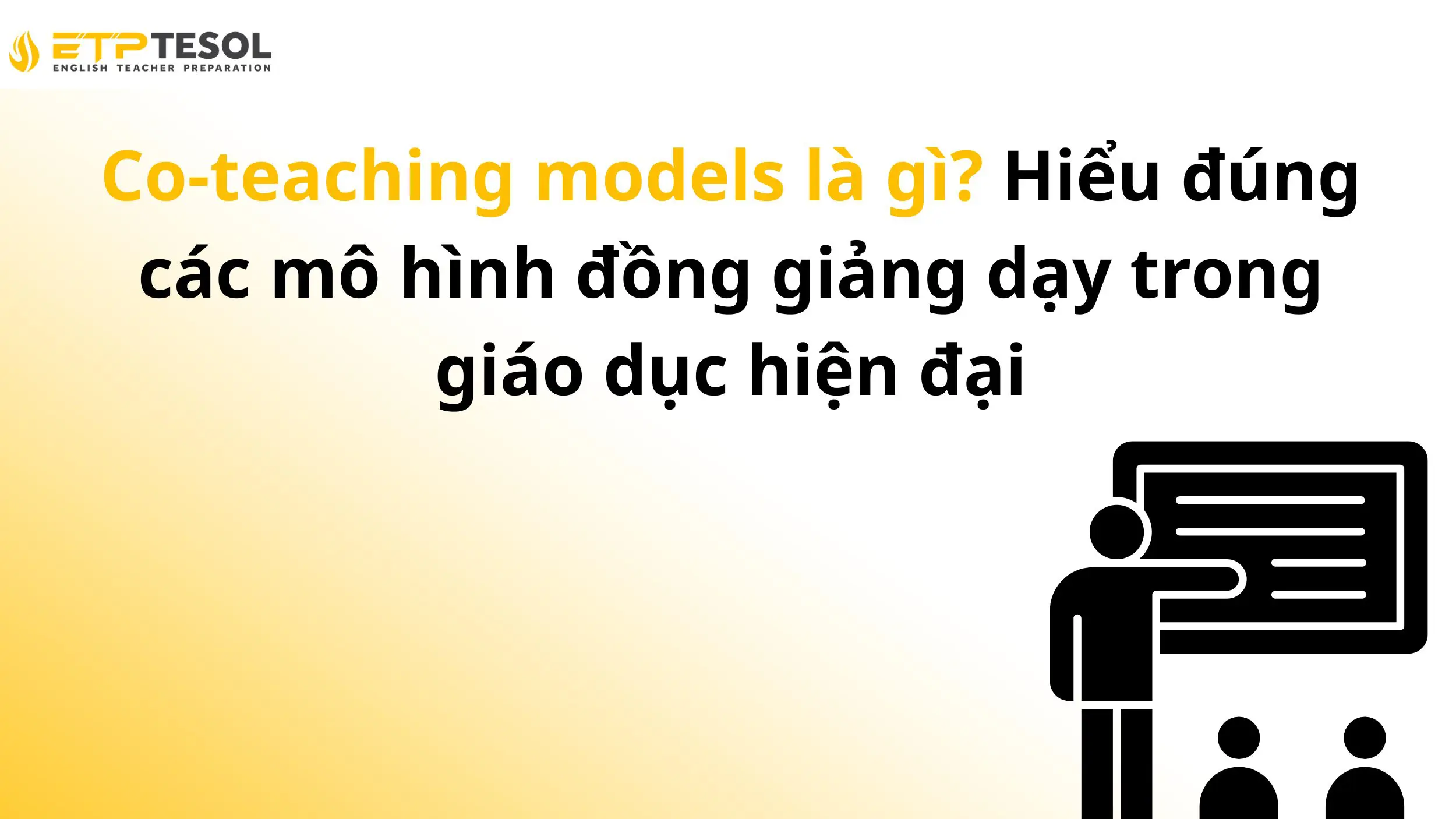 Co-teaching models là gì? Hiểu đúng các mô hình đồng giảng dạy trong giáo dục hiện đại