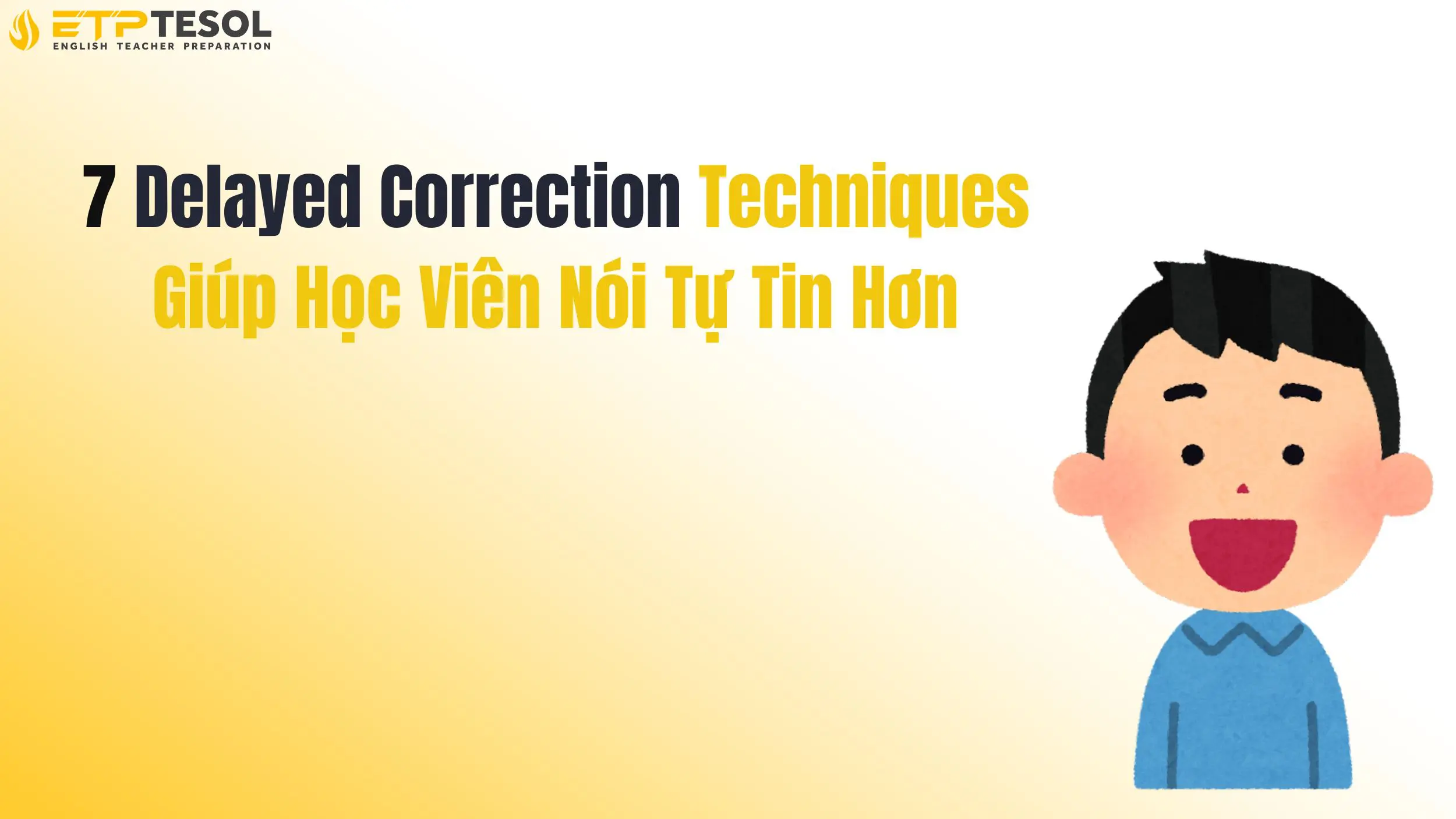 7 Delayed Correction Techniques Giúp Học Viên Nói Tự Tin Hơn