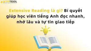 Extensive Reading là gì? Bí quyết giúp học viên tiếng Anh đọc nhanh, nhớ lâu và tự tin giao tiếp