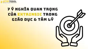 7 Ý Nghĩa Quan Trọng Của Extrinsic Trong Giáo Dục & Tâm Lý