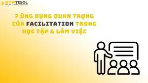 7 Ứng Dụng Quan Trọng Của Facilitation Trong Học Tập & Làm Việc