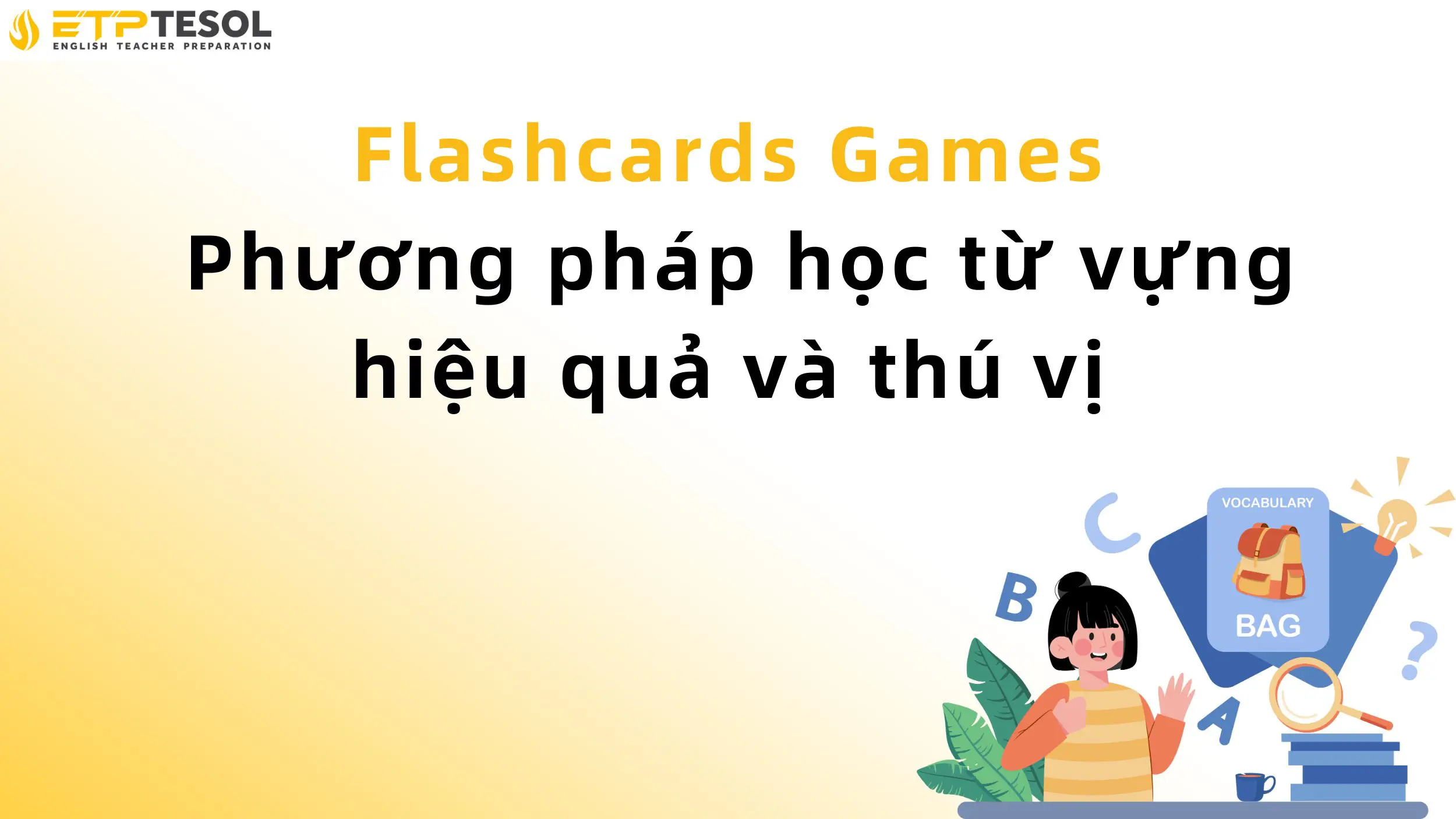Flashcards Games - Phương pháp học từ vựng hiệu quả và thú vị 13 Flashcards Games - Phương pháp học từ vựng hiệu quả và thú vị