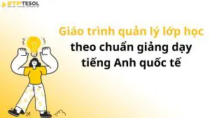 Giáo trình quản lý lớp học theo chuẩn giảng dạy tiếng Anh quốc tế