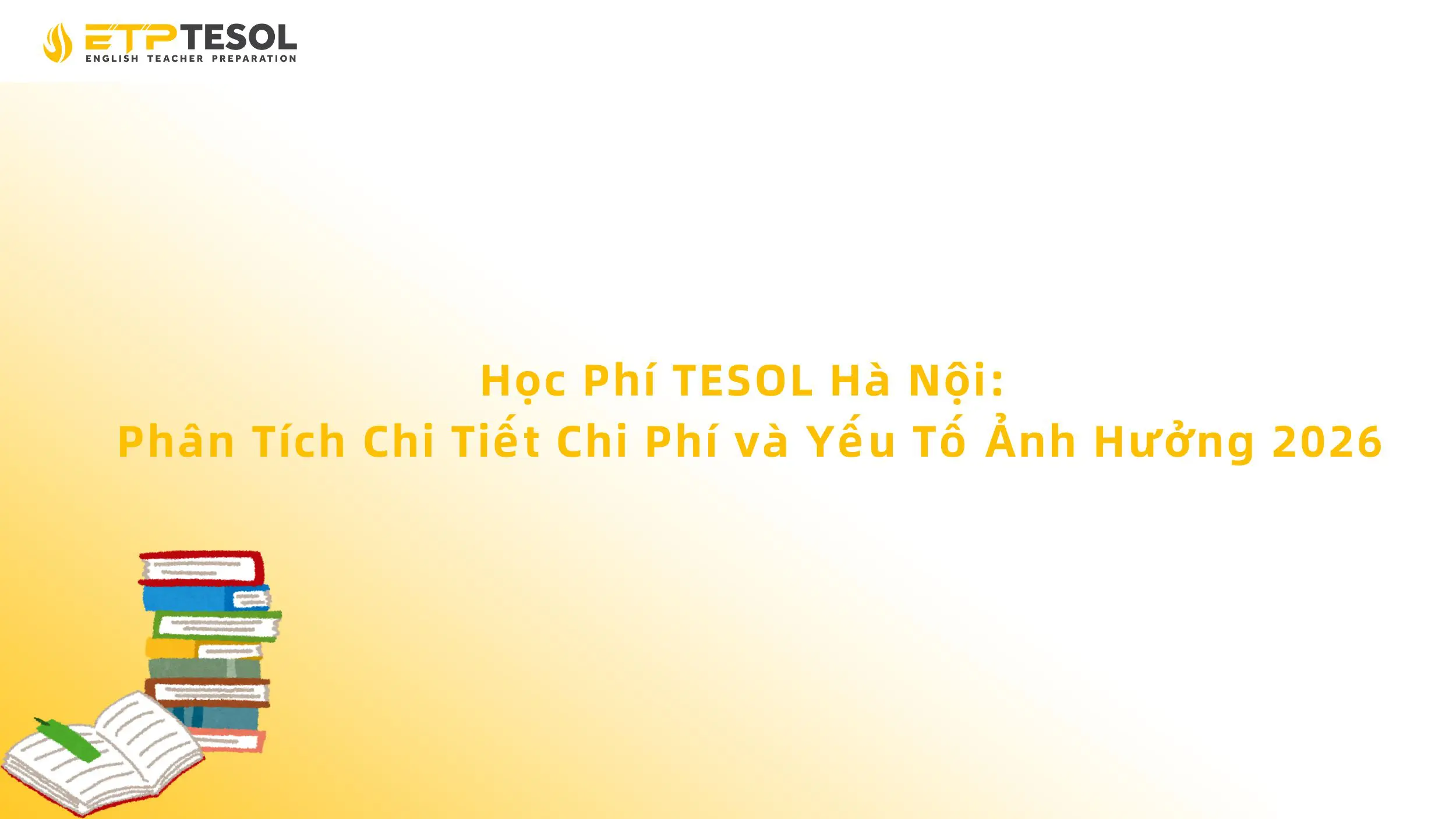 Học Phí TESOL Hà Nội: Phân Tích Chi Tiết Chi Phí và Yếu Tố Ảnh Hưởng 2026