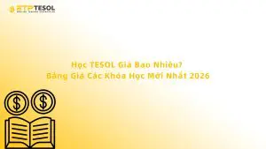 Học TESOL Giá Bao Nhiêu? Bảng Giá Các Khóa Học Mới Nhất 2026