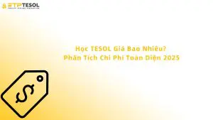 Học TESOL giá bao nhiêu? Phân tích Chi phí Toàn diện 2025