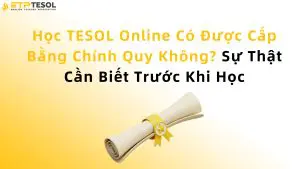 Học TESOL Online Có Được Cấp Bằng Chính Quy Không? Sự Thật Cần Biết Trước Khi Học