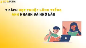 7 Cách Học Thuộc Lòng Tiếng Anh Nhanh Và Nhớ Lâu