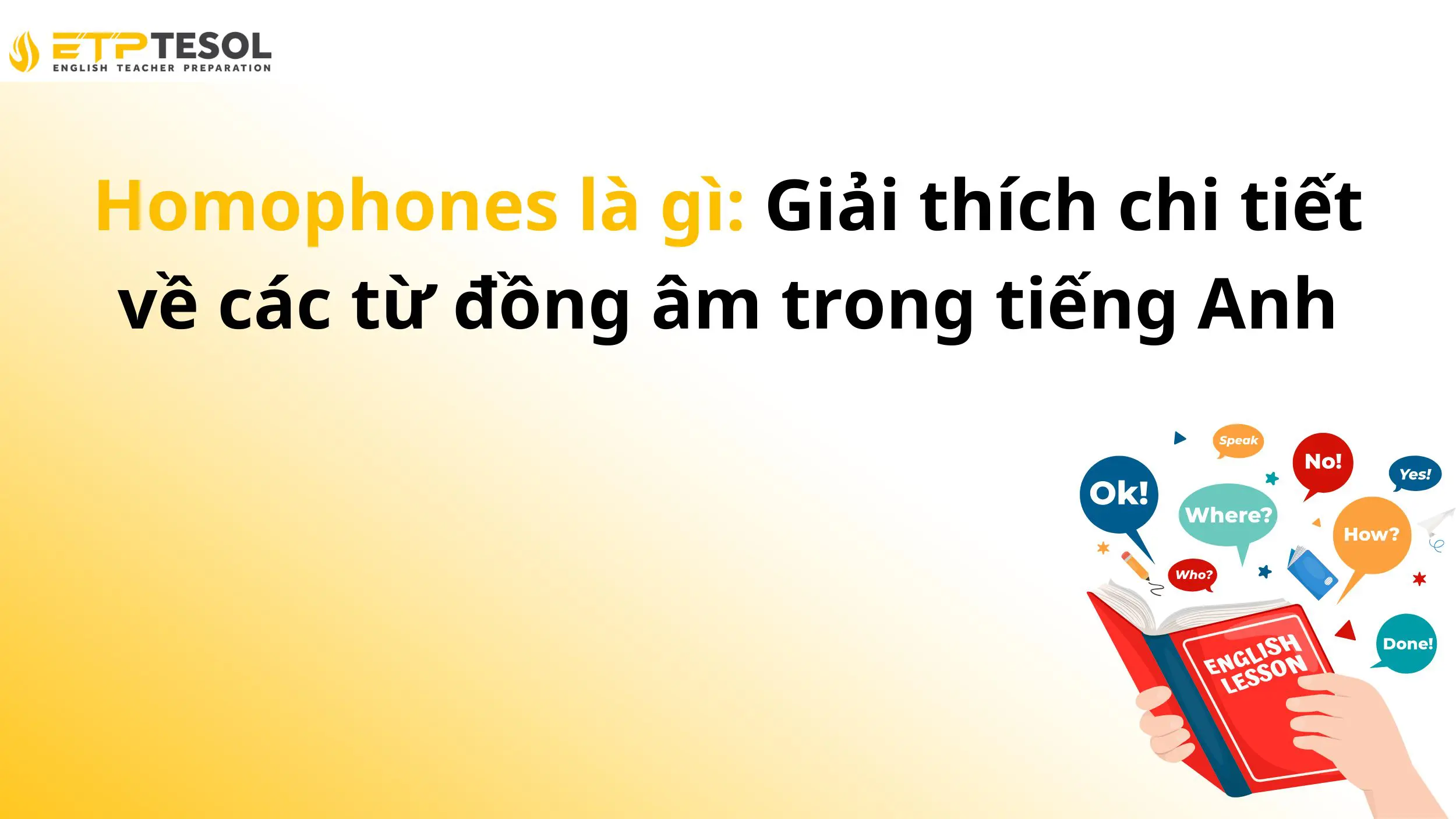 Homophones là gì: Giải thích chi tiết về các từ đồng âm trong tiếng Anh 13 Homophones là gì: Giải thích chi tiết về các từ đồng âm trong tiếng Anh