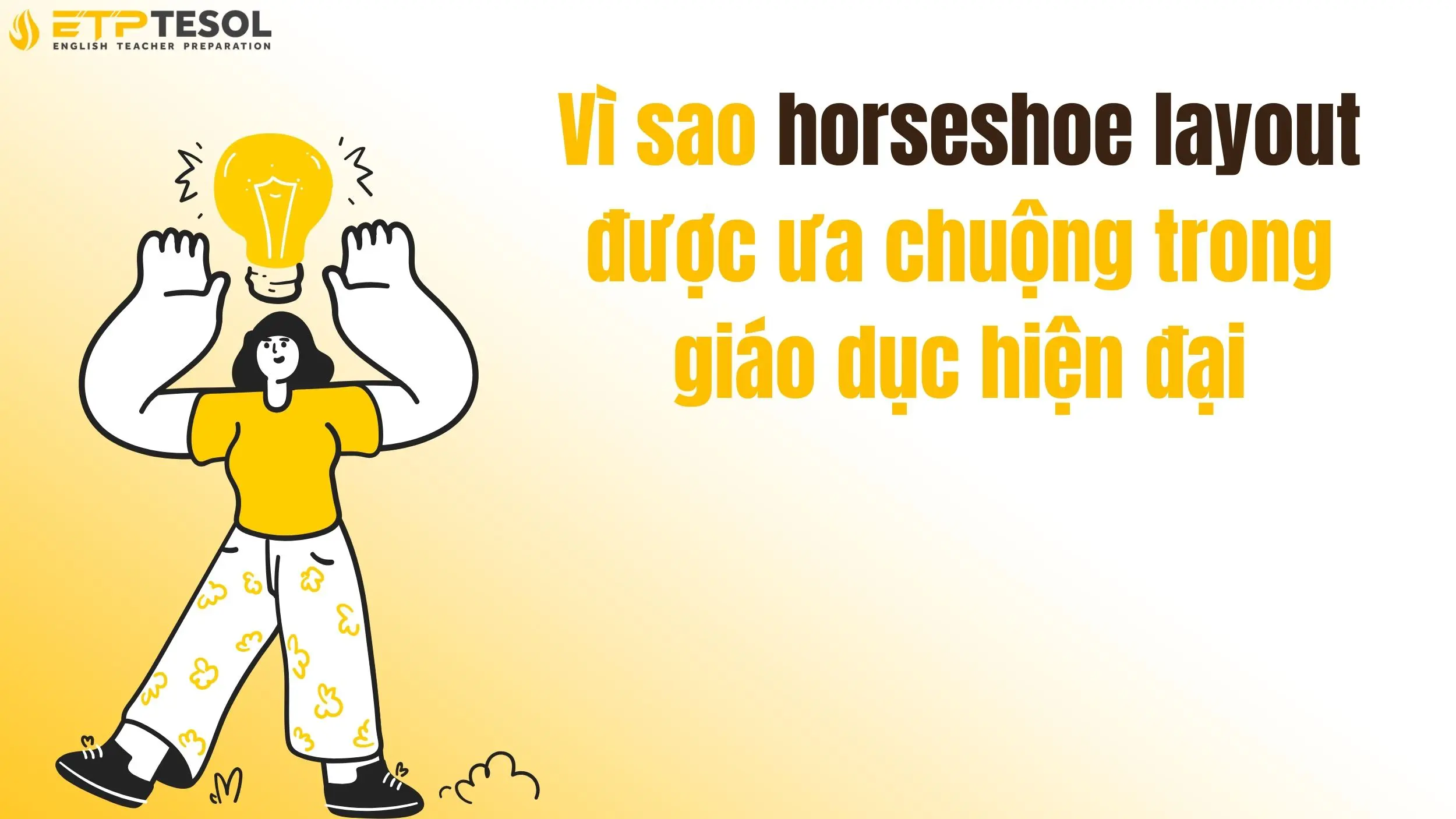 Vì sao horseshoe layout được ưa chuộng trong giáo dục hiện đại