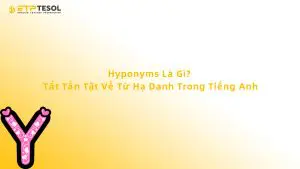 Hyponyms Là Gì? Tất Tần Tật Về Từ Hạ Danh Trong Tiếng Anh