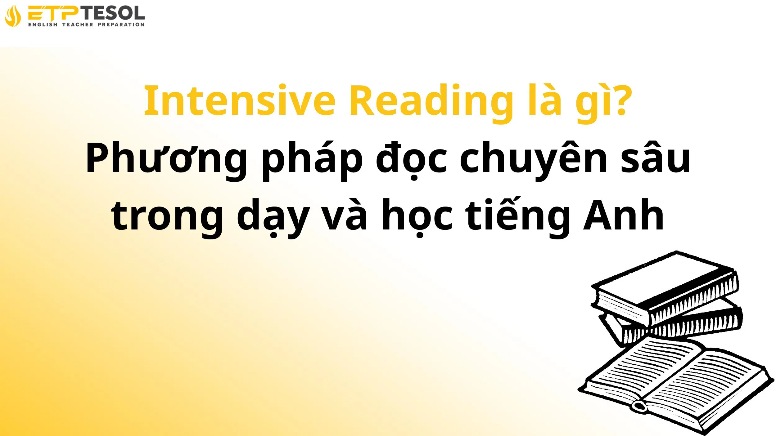 Intensive Reading là gì? Phương pháp đọc chuyên sâu trong dạy và học tiếng Anh