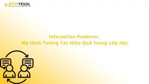 Interaction Patterns: Mô Hình Tương Tác Hiệu Quả Trong Lớp Học