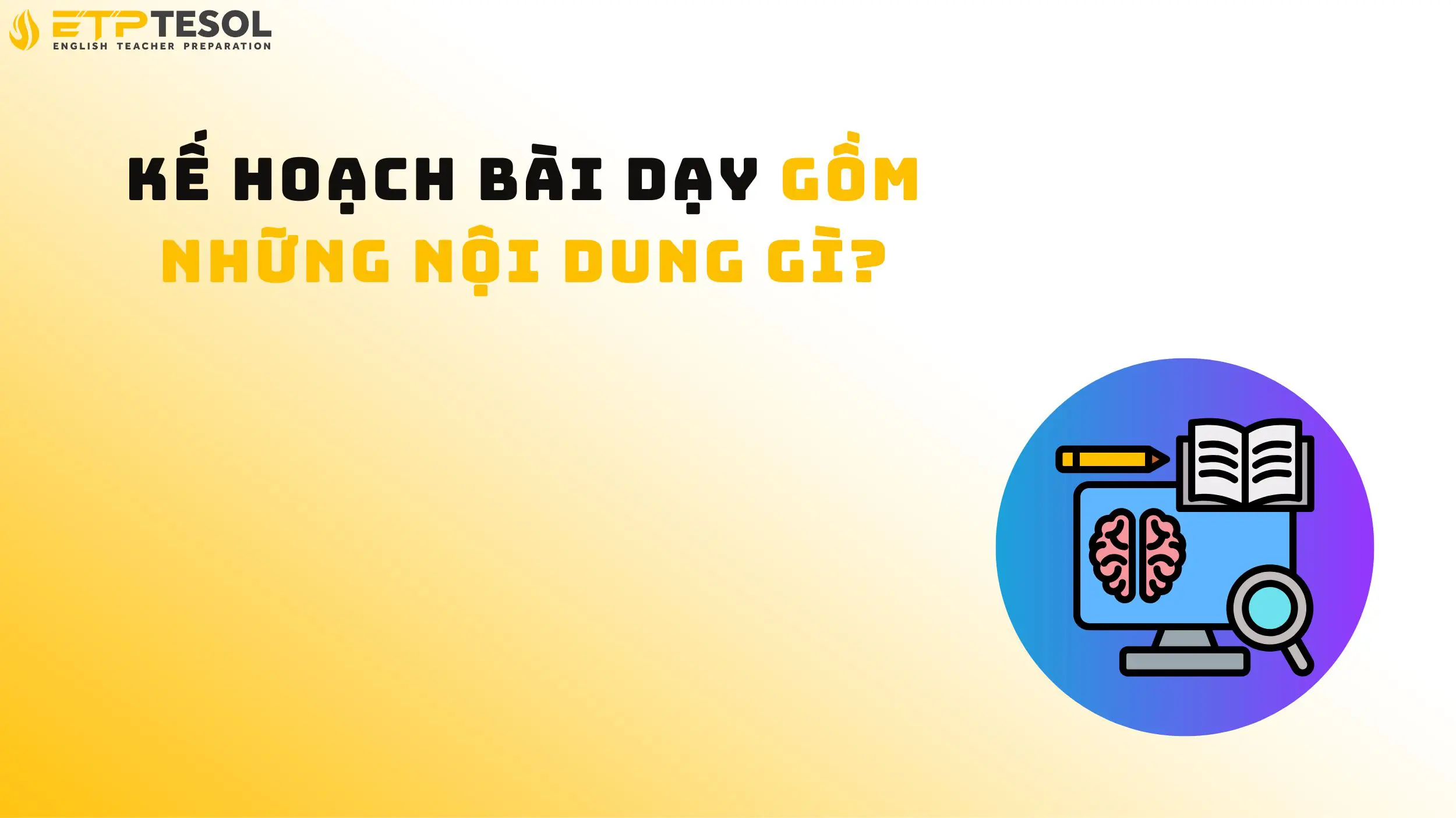 Kế Hoạch Bài Dạy Là Gì? 10 Điều Giáo Viên Cần Hiểu 15 Kế hoạch bài dạy gồm những nội dung gì?