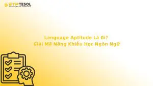 Language Aptitude Là Gì? Giải Mã Năng Khiếu Học Ngôn Ngữ