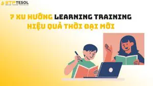 7 Xu Hướng Learning Training Hiệu Quả Thời Đại Mới