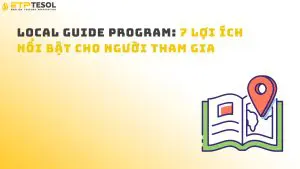 Local Guide Program: 7 Lợi Ích Nổi Bật Cho Người Tham Gia