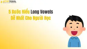5 Bước Hiểu Long Vowels Dễ Nhất Cho Người Học