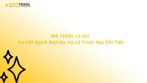 MA TESOL Là Gì? Cơ Hội Nghề Nghiệp Và Lộ Trình Học Chi Tiết