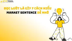 Đọc Lướt Là Gì? 7 Cách Hiểu Market Sentence Dễ Nhớ