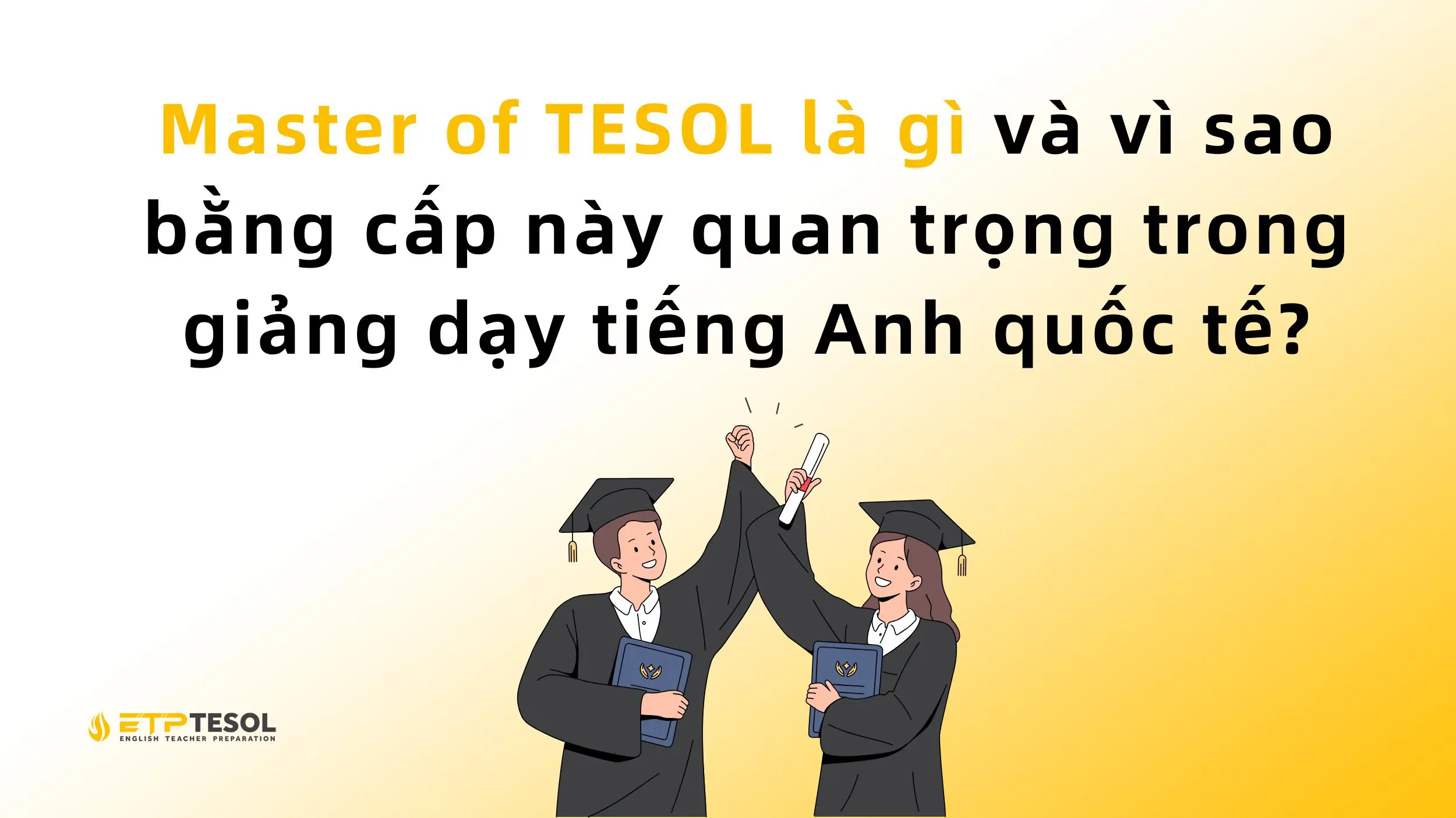 Master of TESOL là gì và vì sao bằng cấp này quan trọng trong giảng dạy tiếng Anh quốc tế?