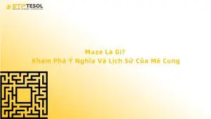 Maze Là Gì? Khám Phá Ý Nghĩa Và Lịch Sử Của Mê Cung