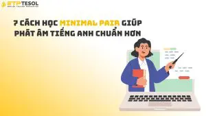 7 Cách Học Minimal Pair Giúp Phát Âm Tiếng Anh Chuẩn Hơn
