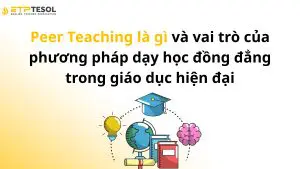 Peer Teaching là gì và vai trò của phương pháp dạy học đồng đẳng trong giáo dục hiện đại
