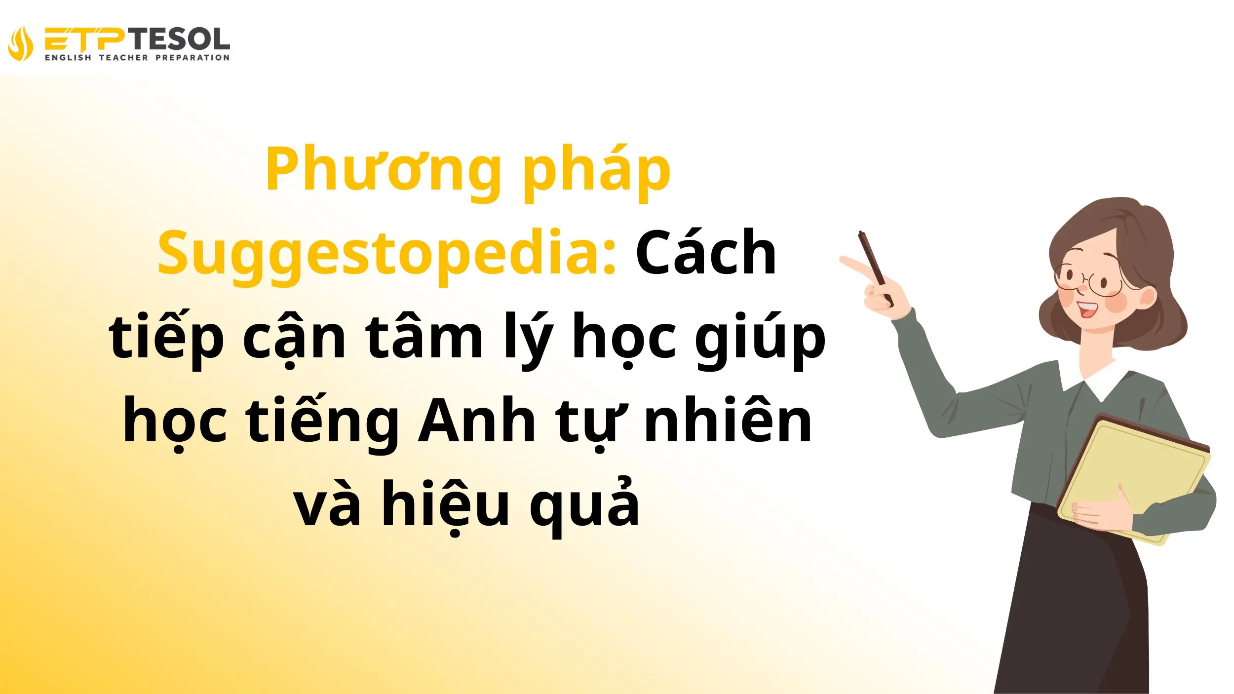 Phương pháp Suggestopedia: Cách tiếp cận tâm lý học giúp học tiếng Anh tự nhiên và hiệu quả