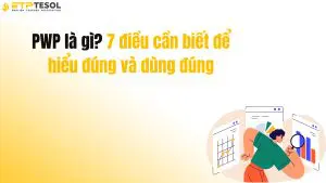 PWP là gì? 7 điều cần biết để hiểu đúng và dùng đúng