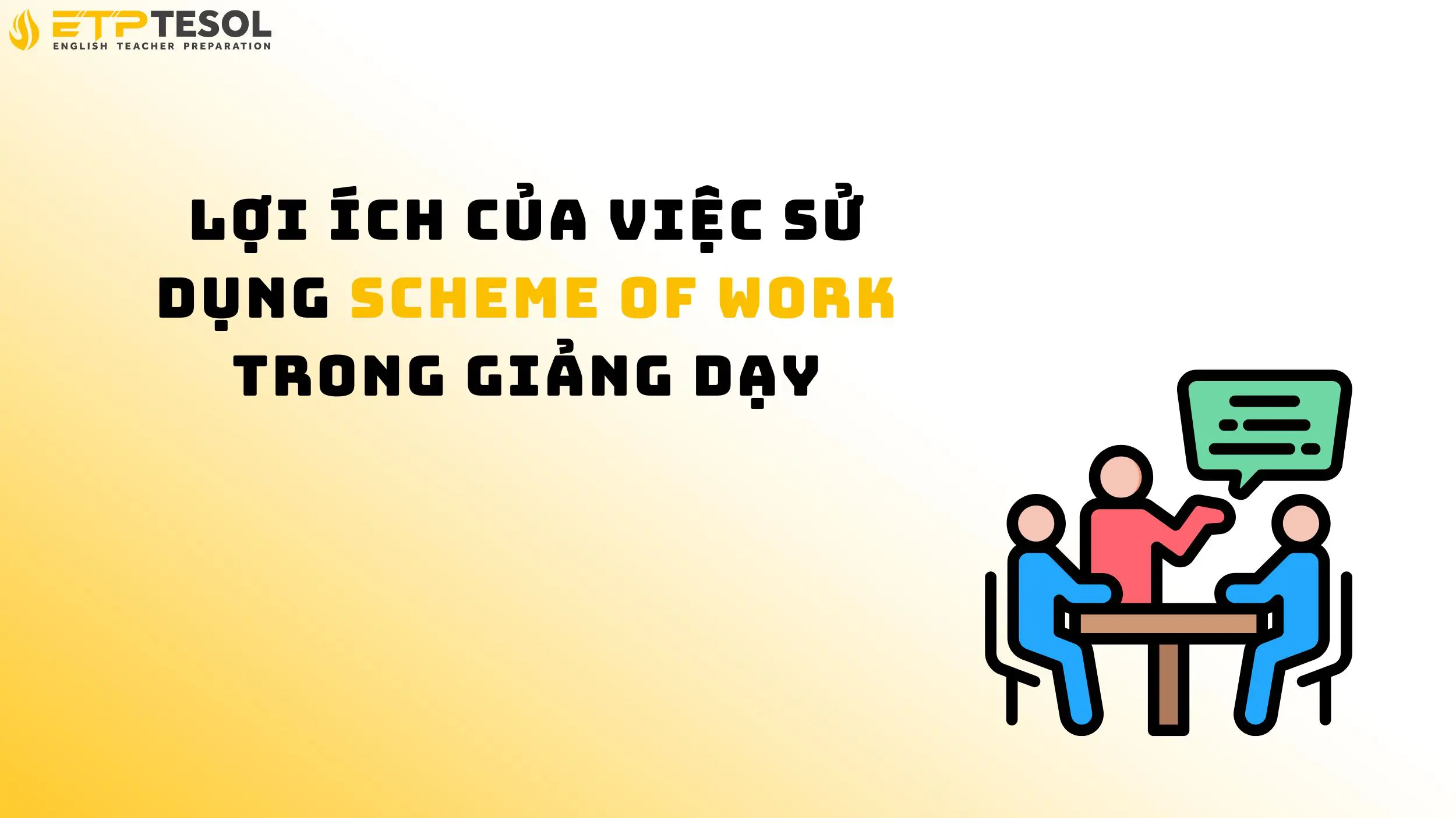 10 Điều Cần Biết Về Scheme of Work Chuẩn Quốc Tế 15 Lợi ích của việc sử dụng Scheme of Work trong giảng dạy