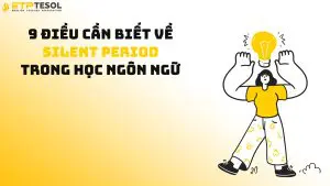 9 Điều Cần Biết Về Silent Period Trong Học Ngôn Ngữ