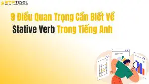 9 Điều Quan Trọng Cần Biết Về Stative Verb Trong Tiếng Anh