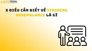 5 Điều Cần Biết Về Striking Resemblance Là Gì