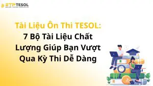 Tài Liệu Ôn Thi TESOL: 7 Bộ Tài Liệu Chất Lượng Giúp Bạn Vượt Qua Kỳ Thi Dễ Dàng