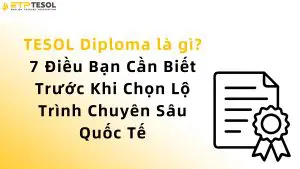 TESOL Diploma là gì? 7 Điều Bạn Cần Biết Trước Khi Chọn Lộ Trình Chuyên Sâu Quốc Tế