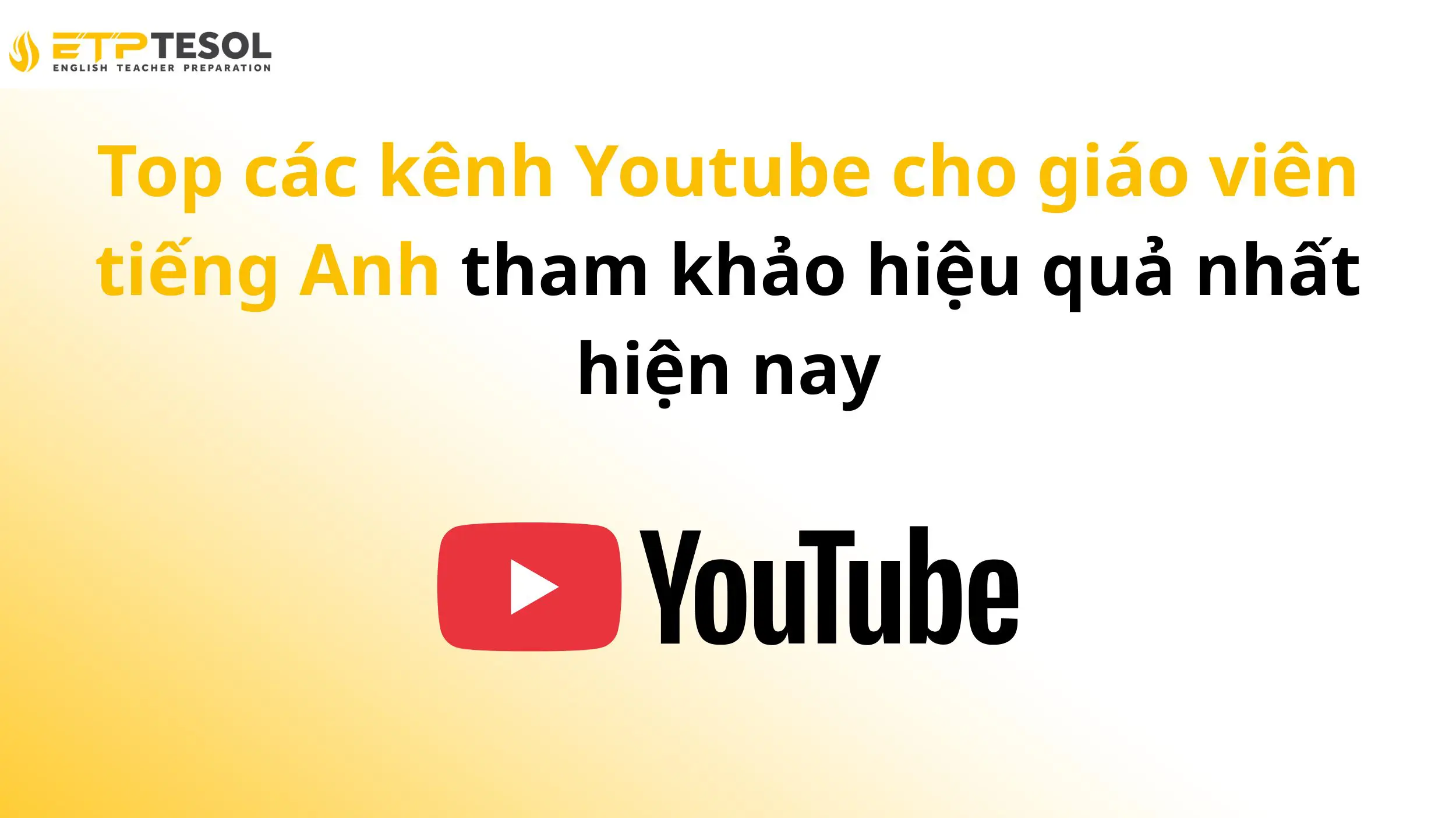 Top các kênh Youtube cho giáo viên tiếng Anh tham khảo hiệu quả nhất hiện nay