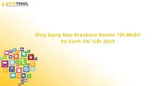 Ứng Dụng Nào Breakout Rooms Tốt Nhất? So Sánh Chi Tiết 2025