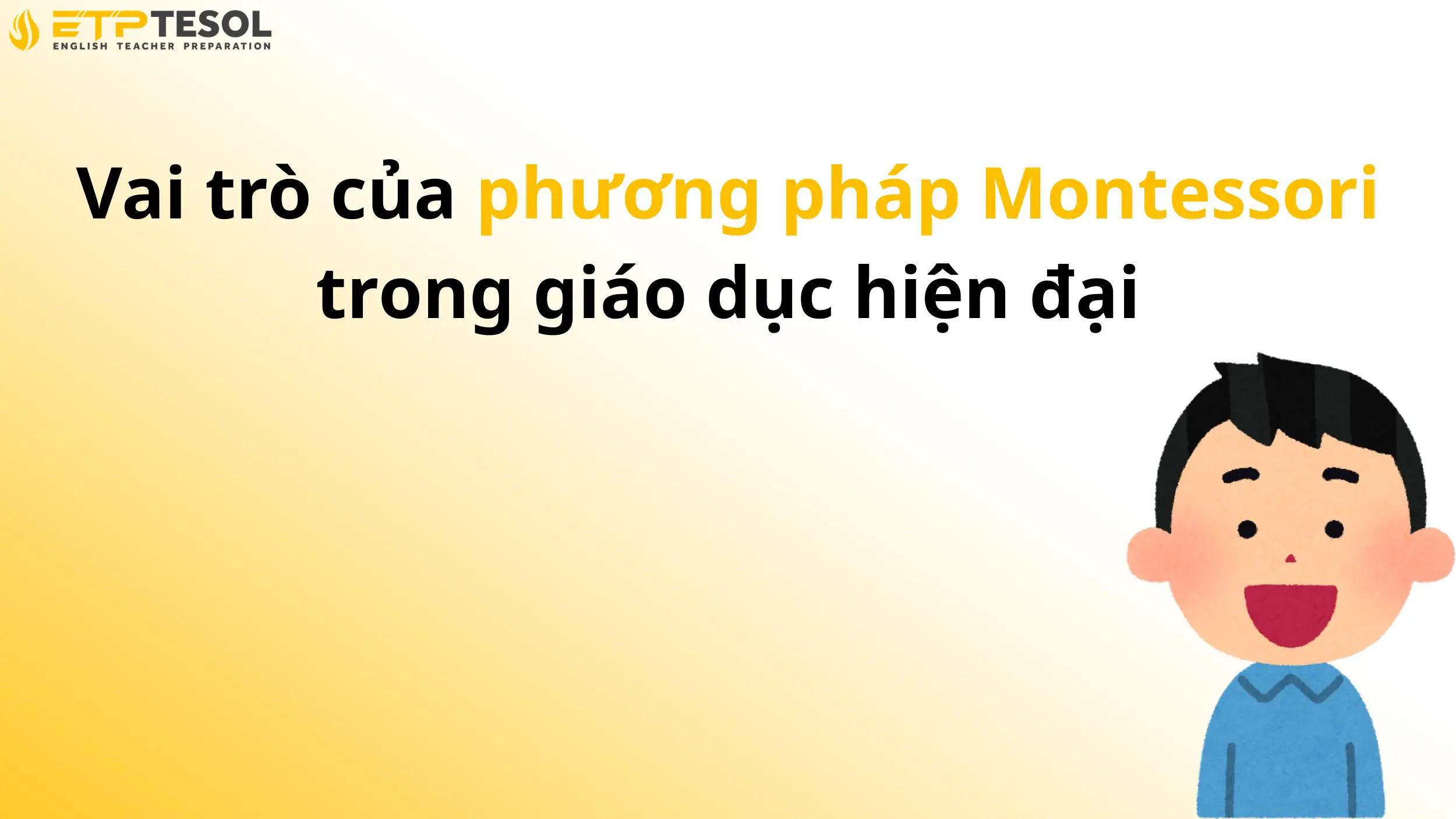 Phương pháp Montessori: Nền tảng giáo dục cá nhân hóa cho người học hiện đại 15 Vai trò của phương pháp Montessori trong giáo dục hiện đại