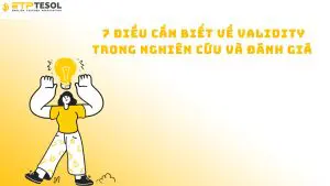 7 Điều Cần Biết Về Validity Trong Nghiên Cứu Và Đánh Giá