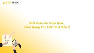 Viết Giáo Án Hiệu Quả: Cẩm Nang Chi Tiết Từ A Đến Z