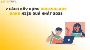 7 Cách Xây Dựng Vocabulary Bank Hiệu Quả Nhất 2025