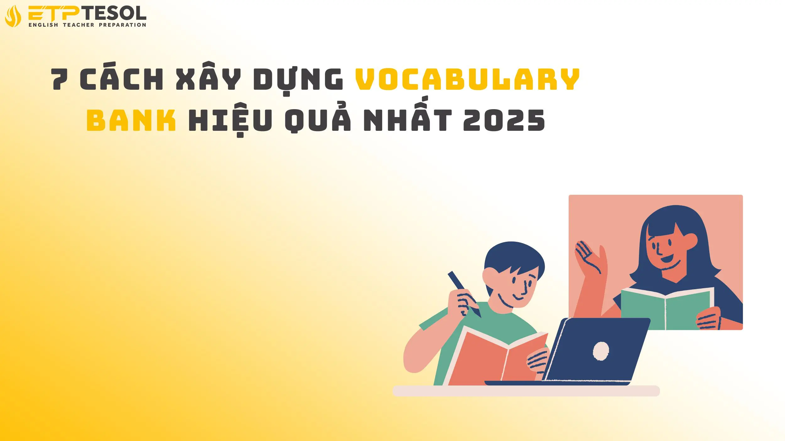 7 Cách Xây Dựng Vocabulary Bank Hiệu Quả Nhất 2025
