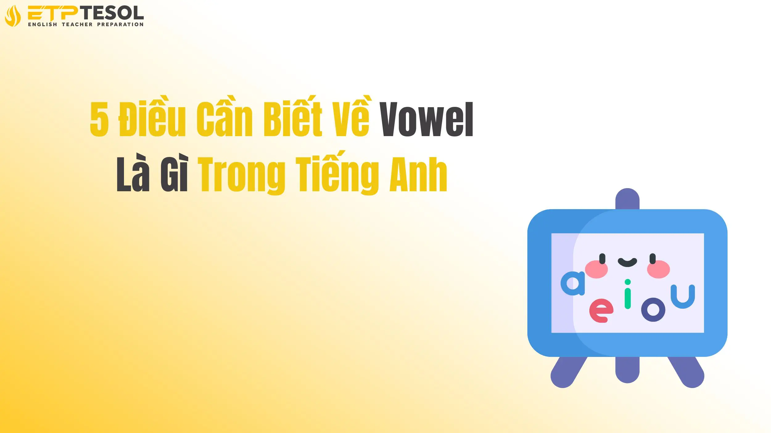 5 Điều Cần Biết Về Vowel Là Gì Trong Tiếng Anh 14 5 Điều Cần Biết Về Vowel Là Gì Trong Tiếng Anh