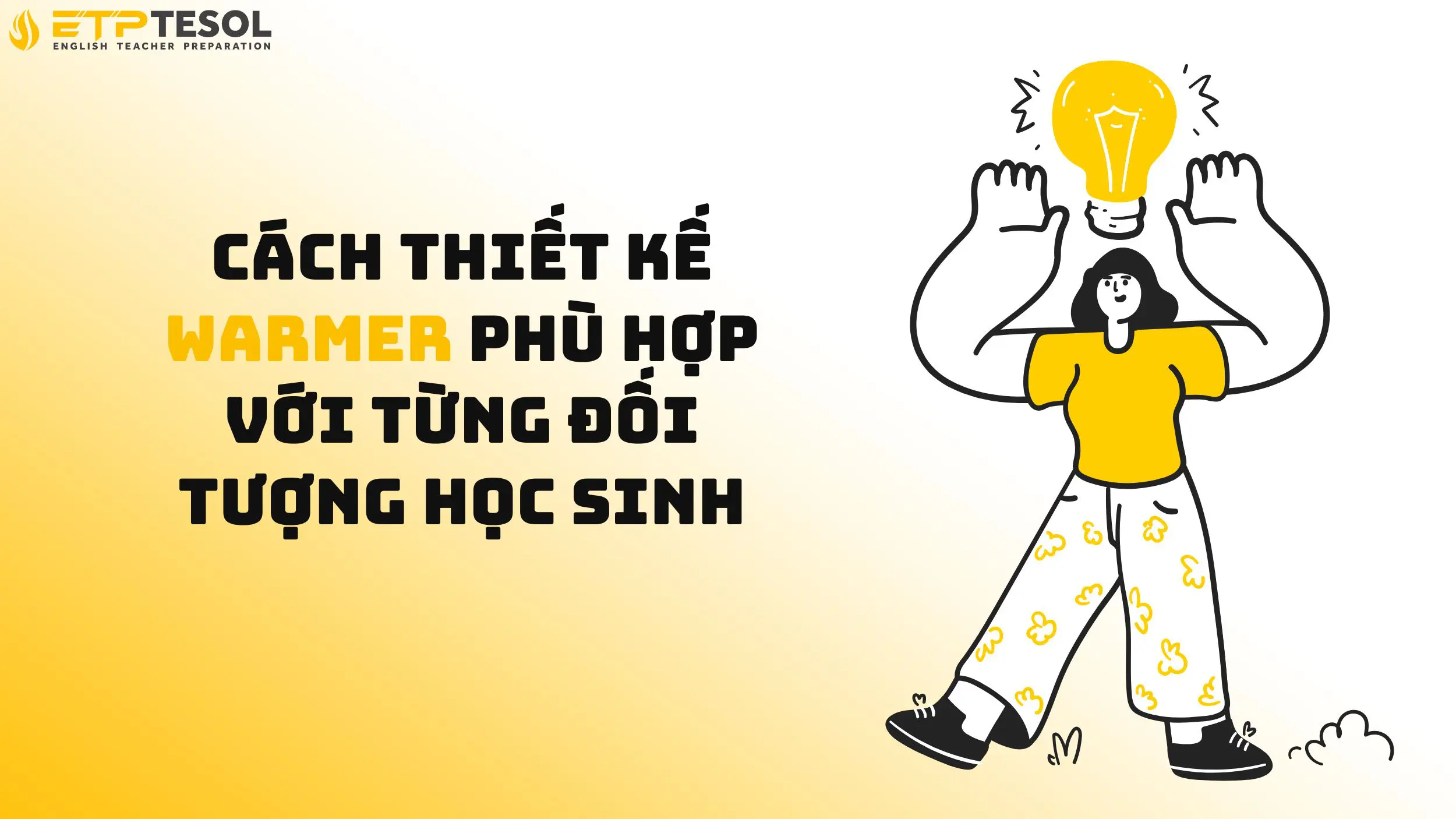 Cách thiết kế warmer phù hợp với từng đối tượng học sinh