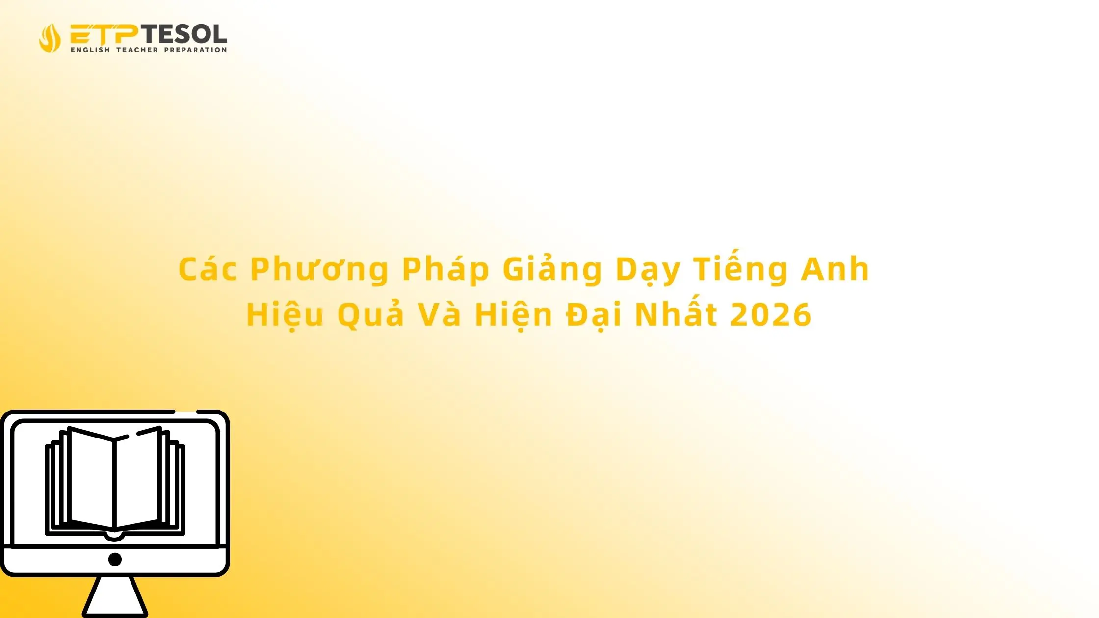 Các Phương Pháp Giảng Dạy Tiếng Anh Hiệu Quả Và Hiện Đại Nhất 2026 13 Các Phương Pháp Giảng Dạy Tiếng Anh Hiệu Quả Và Hiện Đại Nhất 2026