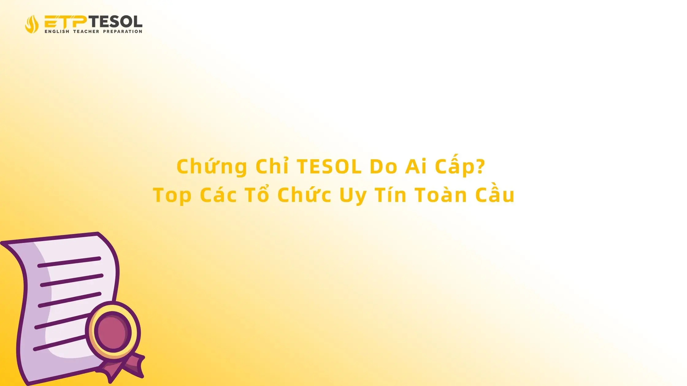 Chứng Chỉ TESOL Do Ai Cấp? Top Các Tổ Chức Uy Tín Toàn Cầu